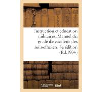 0 0 Instruction Et Éducation Militaires. Manuel Du Gradé de Cavaleri (Tascabile)