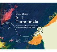 0-1 tutto inizia. Ediz. illustrata