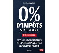0% d’impôts sur le revenu - Édition 2025-2026: Découvrez les astuces légales des experts comptables pour ne plus payer d’impôts
