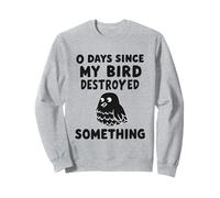 0 Giorni da Quando Il Mio Bird Ha Distrutto Qualcosa di Felpa