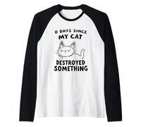 0 Giorni Da Quando Il Mio Cat Ha Distrutto Qualcosa Di Maglia con Maniche Raglan