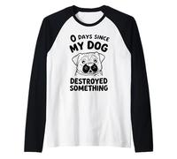0 Giorni Da Quando Il Mio Dog Ha Distrutto Qualcosa Di Maglia con Maniche Raglan