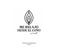 0 - ME RELAJO DESDE EL COÑO