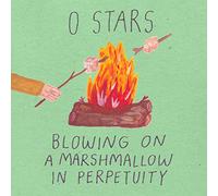 0 Stars - Blowing On A Marshmallow In Perpetuity
