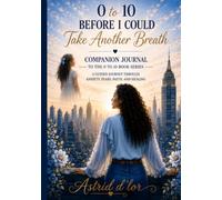 0 to 10 Before I Could Take Another Breath: Companion Journal To The 0 to 10 Book Series| A Journey Through Anxiety Fears Faith and Healing