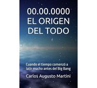 00.00.0000 EL ORIGEN DEL TODO: Cuando el tiempo comenzó a latir mucho antes del Big Bang