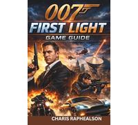 007 FIRST LIGHT GAME GUIDE: replay progression, challenge mode strategies, high score optimization