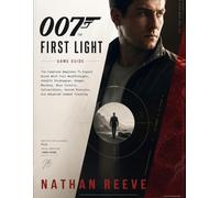 007: First Light GAME GUIDE: The Complete Beginner To Expert Guide With Full Walkthroughs, Stealth Strategies, Gadget Mastery, Boss Tactics, Collectibles, Secret Missions, and Advanced Combat Training