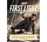 007 FIRST LIGHT VOLLSTÄNDIGER OFFIZIELLER SPIELEANLEITUNG: Meistere verdeckte Operationen, überliste globale Bedrohungen und führe Elite-Spionagemissionen mit Präzision aus