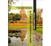 01. IL GIRO DEL MONDO IN 15 VIAGGI: 15 VIAGGI EXTRAEUROPEI IN 40 PUNTATE IN 3 CONTINENTI