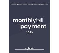 025 Monthly Bill Payment Log Book - Household Budget Planner & Expense Tracker with Quarterly & Annual Overviews: Effortlessly Track Your Bills, ... and Achieve Your Financial Goals in 2025