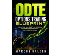 0DTE Options Trading Blueprint: How to Trade Same-Day SPY and SPX Options, Find High-Probability Setups, and Control Risk in Fast Markets