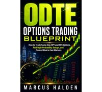 0DTE Options Trading Blueprint: How to Trade Same-Day SPY and SPX Options, Find High-Probability Setups, and Control Risk in Fast Markets: 20