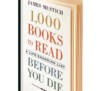 1,000 Books to Read Before You Die: A Life-Changing List: a life-changing list before you die