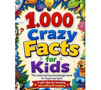 1,000 Crazy Facts for Kids: The entertaining knowledge book for boys and girls | A gift idea for learning, marvelling & laughing