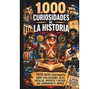 1.000 curiosidades de la Historia: Los hechos más sorprendentes de nuestro pasado