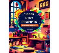 1,000+ Etsy Prompts for Shop Mastery: Expert Insight for Creative Shop Keeper