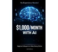 $1,000/Month with AI (No Experience Needed): “A Beginner’s Blueprint to Make Money Online Using AI Tools, Side Hustles, ChatGPT, and Passive Income Systems in 30 Days”