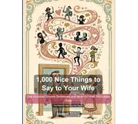 1,000 Nice Things to Say to Your Wife: One Hundred Sincere Sentences and Nine Hundred Ridiculous Ones - The Funny Gift Book for Husbands Who Mean Well and Say Nothing
