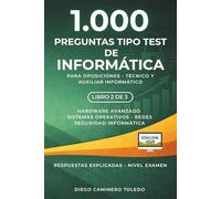1.000 Preguntas Tipo Test de Informática - Volumen 2: Para oposiciones - Técnico y Auxiliar Informático