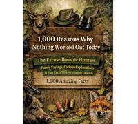 1,000 reasons why nothing worked out today: The excuse book for hunters: funny sayings, curious explanations & fun facts from the hunting ground - 1,000 amazing facts