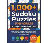 1,000+ Sudoku Puzzles for Adults The Big Book of Brain Games: Easy, Medium, Hard & Expert Sudoku Grids Hours of Entertainment and Brain Training for Puzzle Lovers 8"x11" 149 pages for Adults