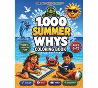 1,000 SUMMER WHYS for Kids Ages 6-12 | COLOR • ASK • READ • DISCOVER: A Screen-Free WHY Coloring Book with Curious Questions, Short Readings, WOW Facts & Quizzes | Educational Gift for Curious Kids.