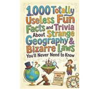 1.000 Totally Useless Fun Facts and Trivia About Strange Geography & Bizarre Laws You’ll Never Need to Know