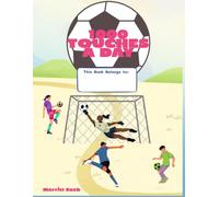 1,000 Touches A Day: The Daily Soccer Workbook for Building Skills, Confidence & Consistency