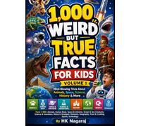 1,000 WEIRD BUT TRUE FACTS FOR KIDS VOLUME 1: Mind-Blowing Trivia About Animals, Space, Science, History & More