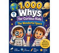 1,000 Whys for Curious Kids: The Wonderful Space: 50 Fun Astronomy Questions & Answers Activity Book with Big Bold Coloring Pages for Children, Ages 4-8