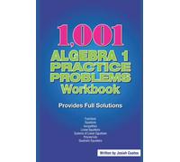 1,001 Algebra 1 Practice Problems Workbook with Solutions: Algebra Practice Workbook with Answers and Solutions: Functions, Linear Equations, ... Equations, Quadratic Equations, Polynomials