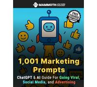 1,001 Marketing Prompts: ChatGPT & AI Guide for Going Viral, Social Media and Advertising