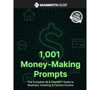 1,001 Money-Making Prompts: The Complete AI & ChatGPT Guide to Business, Investing & Passive Income