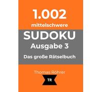 1.002er Sudoku mittelschwer: Das große Rätselbuch für ambitionierte Anfänger und Fortgeschrittene - Ausgabe 3
