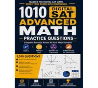 1,010 Advanced Digital SAT Math Practice Questions: Hard and Very Hard Problems Across All Four SAT Math Domains with Step-by-Step Solutions and Detailed Explanations
