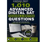 1,010 Advanced Digital SAT Reading & Writing Questions: Hard and Very Hard Grammar, Comprehension, Vocabulary, Rhetoric, and Evidence Practice with Detailed Explanations for 700-800 Goals
