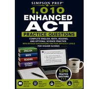 1,010 Enhanced ACT Practice Questions: Complete English, Math, Reading, and Optional Science Practice with Detailed Explanations, Four Difficulty Levels, and Targeted Drills for Higher Scores