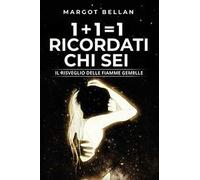 1+1=1 Ricordati chi sei. Il risveglio delle fiamme gemelle. Nuova ediz.