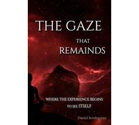 1.1 THE GAZE THAT REMAINS: Where experience begins to see itself