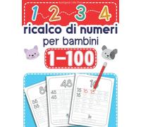 1-100 Ricalco di Numeri per Bambini: Libro di Attività per Bambini di Età 3+ per Iniziare a Tracciare Numeri
