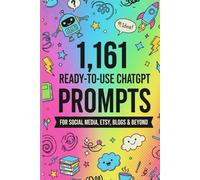 1,161 Ready-to-Use ChatGPT Prompts: 1,161 ChatGPT Prompts to Create Viral Content, Sell More & Automate Your Online Business