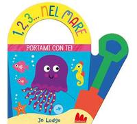 Libri Jo Lodge - 1,2,3... Nel Mare. Portami Con Te. Ediz. A Colori