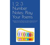 1, 2, 3 Number Notes: Play Your Poems: Popular Nursery Rhymes for Piano, Keyboard, and Xylophone using Easy Number Notes from 1-7