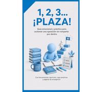 1, 2 , 3... ¡Plaza!: Guía emocional y práctica para sostener una oposición sin romperte por dentro. Con herramientas, ejercicios, cajas prácticas y páginas de emergencia
