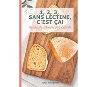 1, 2, 3, SANS LECTINE, C’EST ÇA!: Guide rapide pour débuter une alimentation pauvre en lectines, bénéfique en cas d’intestin irritable, inflammations, maladies auto-immunes ou intolérance au gluten.