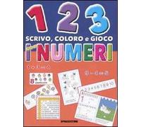 1 2 3 scrivo, coloro e gioco con i numeri. Ediz. illustrata