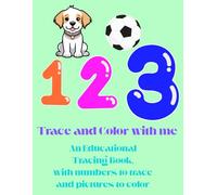 1 2 3 Trace and Color with me: An Educational Tracing Book, with numbers to trace and pictures to color