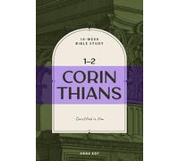 1-2 Corinthians: Sanctified in Him: A 10-Week Bible Study Workbook on Identity in Christ, Spiritual Growth, and Godly Character for Men and Women