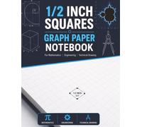 1/2 Inch Squares Graph Paper Notebook: Large 1/2 Inch Grid for Mathematics, Engineering, Technical Drawing, Geometry, STEM Education & Drafting